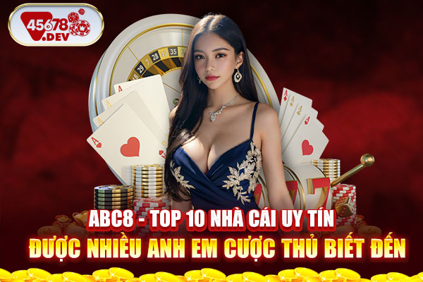 ABC8 - top 10 nhà cái uy tín được nhiều anh em cược thủ biết đến